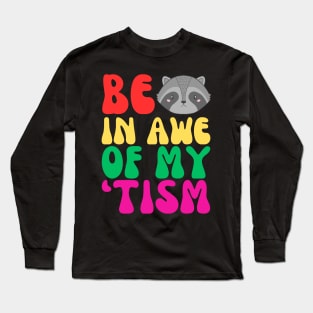 BE IN AWE OF MY 'TISM Long Sleeve T-Shirt